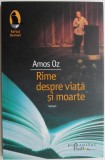 Carte Rime despre viata si moarte - Amos Oz (Beletristica)