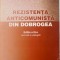 REZISTENTA ANTICOMUNISTA DIN DOBROGEA, EDITIA A III-A REVIZUITA SI ADAUGITA de CONSTANTIN IONASCU, 2011