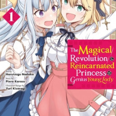 The Magical Revolution of the Reincarnated Princess and the Genius Young Lady, Vol. 1 (Manga)