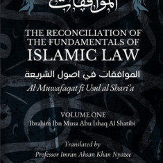 The Reconciliation of the Fundamentals of Islamic Law: Volume 1 - Al Muwafaqat fi Usul al Shari'a: &#1575;&#1604;&#1605;&#1608;&#1575;&#1601;&#1602;&#