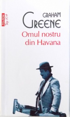 OMUL NOSTRU DIN HAVANA de GRAHAM GREENE , 2015 foto