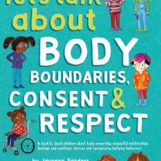 Let's Talk About Body Boundaries, Consent and Respect Teach children about body ownership, respect, feelings, choices and recognizing bullying behavio