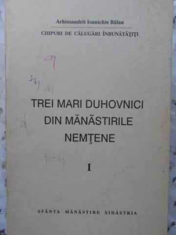 TREI MARI DUHOVNICI DIN MANASTIRILE NEMTENE 1-PARINTELE IOANICHIE BALAN-230922
