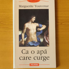 Marguerite Yourcenar - Ca o apă care curge