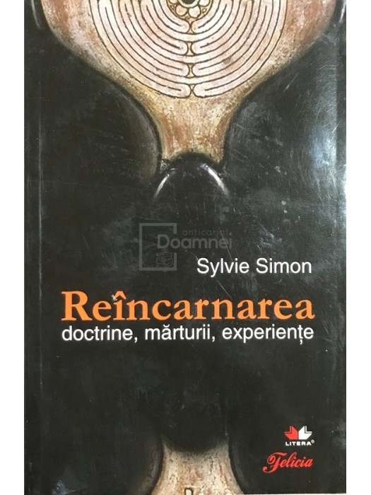 Sylvie Simon - Re&icirc;ncarnarea. Doctrine, mărturii, experiențe (editia 2010)