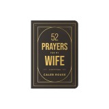 52 Prayers for My Wife: A Devotional to Build a Strong Marriage That Will Last a Lifetime
