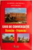 Ghid Conversatie Roman-Francez Marinela Mitrenga, Ana Coltea - Curs Limba Franceza, Incepatori, Avansati - Carte