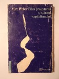 Max Weber - Etica protestantă și spiritul capitalismului (uzată, vezi descriere!)