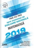 Pas cu pas spre examenul de Evaluare Nationala. Matematica. Editia 2019/Radu Gologan, Roxana Goga, Mihaela Berindeanu, Ciprian C-tin Neta