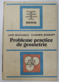 PROBLEME PRACTICE DE GEOMETRIE-LIVIU NICOLESCU,VLADIMIR BOSKOFF,BUC.1990