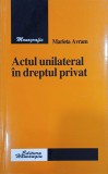Actul unilateral in dreptul privat - Marieta Avram