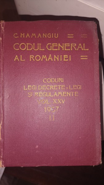 CODUL GENERAL AL ROMANIEI VOL XXV - 1937 - II