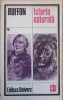 Istoria Naturala - Buffon, Editura Univers, 1984, Clasic Lit. Universala, Romana, 312 pagini, Necartonata