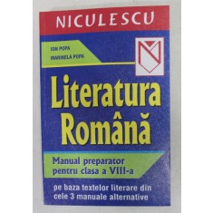 LITERATURA ROMANA - MANUAL PREPARATOR PENTRU CLASA A VIII -A PE BAZA TEXTELOR LITERARE DIN CELE 3 MANUALE ALTERNATIVE de ION POPA si MARINELA POPA , 2