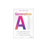 Generation AI: Why Generation Alpha and the Age of AI Will Change Everything