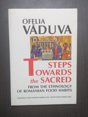 STEPS TOWARDS THE SACRED - THE ETHNOLOGY OF ROMANIAN FOOD HABITS - OFELIA VADUVA foto