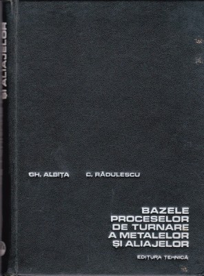AS - GH. ALBITA - BAZELE PROCESELOR DE TURNARE A METALELOR SI ALIAJELOR foto