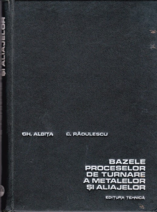 AS - GH. ALBITA - BAZELE PROCESELOR DE TURNARE A METALELOR SI ALIAJELOR