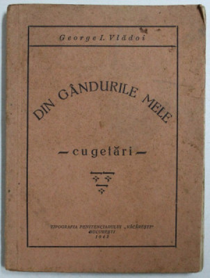 DIN GANDURILE MELE - CUGETARI de GEORGE I . VLADOI , 1942 foto