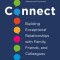 Connect: Building Exceptional Relationships with Family, Friends, and Colleagues