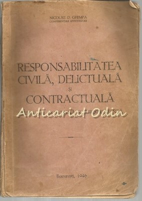 Responsabilitatea Civila, Delictuala Si Contractuala - Nicolae D. Ghimpa - 1946 foto