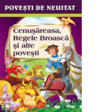 Povesti de neuitat. Cenusareasa Regele Broasca si alte povesti