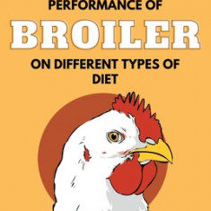 Studies on Nutritional Evaluation and Performance of Broiler on Different Types of Diet