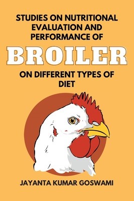 Studies on Nutritional Evaluation and Performance of Broiler on Different Types of Diet foto
