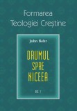 Drumul spre Niceea. Formarea Teologiei Creștine - vol. 1