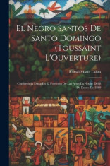 El Negro Santos De Santo Domingo (Toussaint L&amp;#039;Ouverture): Conferencia Dada En El Fomento De Las Artes La Noche Del 8 De Enero De 1880 foto