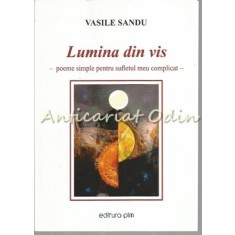 Lumina Din Vis - Vasile Sandu - Cu Autograf Din Partea Autorului