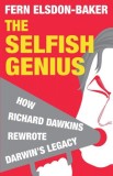 The Selfish Genius: How Richard Dawkins Rewrote Darwin&#039;s Legacy | Fern Elsdon-Baker