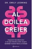 Al doilea creier. Impactul microbiomului si al axei intestin-creier asupra sanatatii noastre fizice si mintale - Andreea Lutic, Emily Leeming