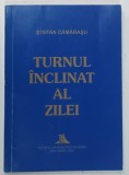 TURNUL INCLINAT AL ZILEI de STEFAN CAMARASU , 2000 * DEDICATIE