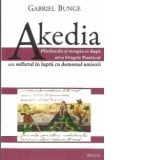 Akedia. Plictiseala si terapia ei dupa avva Evagrie Ponticul sau sufletul in lupta cu demonul amiezii (editia a III-a) - Gabriel Bunge