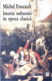 Istoria Nebuniei in Epoca Clasica - Michel Foucault - Humanitas - Psihologie, Sociologie, Filozofie - Stare Buna