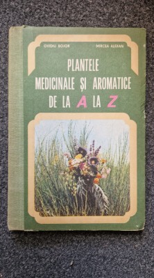 PLANTELE MEDICINALE SI AROMATICE DE LA A LA Z - Ovidiu Bojor, Mircea Alexan foto