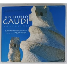 ANTONIO GAUDI , MASTER ARCHITECT by JUAN BASSEGODA NONELL , photography by MELBA LEVICK , 2000