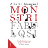 Monstri fabulosi. Dracula, Alice, Superman si alti prieteni literari - Alberto Manguel