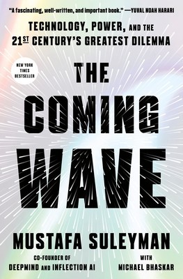 The Coming Wave: Technology, Power, and the Twenty-First Century&#039;s Greatest Dilemma