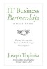 IT Business Partnerships: A Field Guide: Paving the Way for Business &amp; Technology Convergence