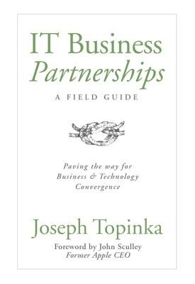 IT Business Partnerships: A Field Guide: Paving the Way for Business &amp;amp; Technology Convergence foto