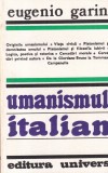 Carte Umanismul Italian Eugenio Garin - Istorie Gandire Umanista Renastere Cultura Europeana Philosophia Romana Editura Univers