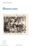 Oamenii Unirii. In amintirea unirii Romania Mare. Alba Iulia la 1 decembrie 1918 - Daniela Sontica