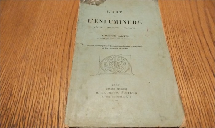 L`ART DE L`ENLUMINURE - Metier-Histoire-Pratique - Alphonse Labitte - Librairie Renouard H. Laurens, Editeur, 76 p. cu cu desene si o plansa color