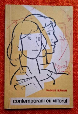 Contemporani cu viitorul - Vasile Baran *literatura politica comunista pt tineri foto