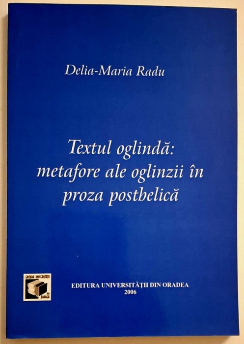 Textul oglinda: metafore ale oglinzii in proza postbelica - Delia Maria Radu