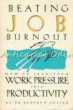 Beating Job Burnout - Beverly Potter, Ronin Publishing, 1994, Psihologie, Carte in Engleza, 302 Pagini
