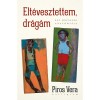 Elt&eacute;vesztettem, dr&aacute;g&aacute;m - Egy h&aacute;zass&aacute;g anat&oacute;mi&aacute;ja - Piros Vera