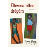 Elt&eacute;vesztettem, dr&aacute;g&aacute;m - Egy h&aacute;zass&aacute;g anat&oacute;mi&aacute;ja - Piros Vera